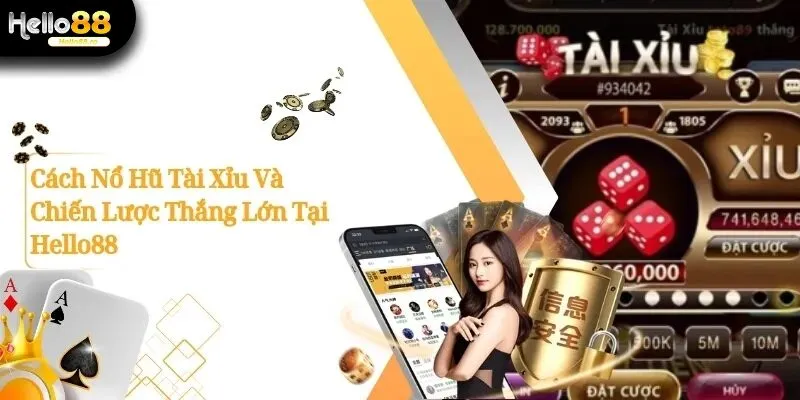 Cách Nổ Hũ Tài Xỉu Và Chiến Lược Thắng Lớn Tại Hello88 18 nổ hũ tài xỉu